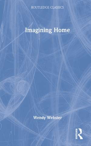 Imagining Home: Gender, Race and National Identity, 1945-1964 de Wendy Webster