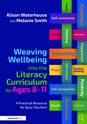 Weaving Wellbeing into the Literacy Curriculum for Ages 8-11: A Practical Resource for Busy Teachers de Alison Waterhouse