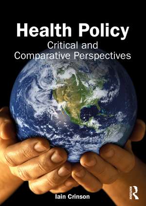 Health Policy: Critical and Comparative Perspectives de Iain Crinson