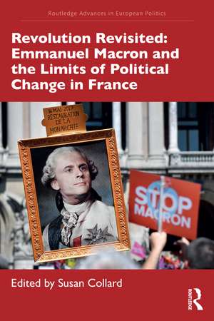 Revolution Revisited: Emmanuel Macron and the Limits of Political Change in France de Susan Collard