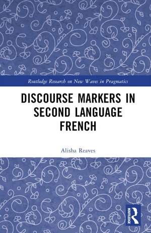 Discourse Markers in Second Language French de Alisha Reaves