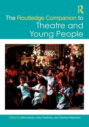 The Routledge Companion to Theatre and Young People de Selina Busby