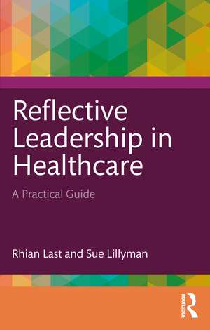 Reflective Leadership in Healthcare: A Practical Guide de Rhian Last