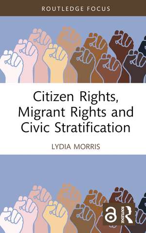 Citizen Rights, Migrant Rights and Civic Stratification de Lydia Morris