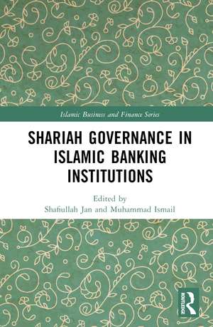 Shariah Governance in Islamic Banking Institutions de Shafiullah Jan