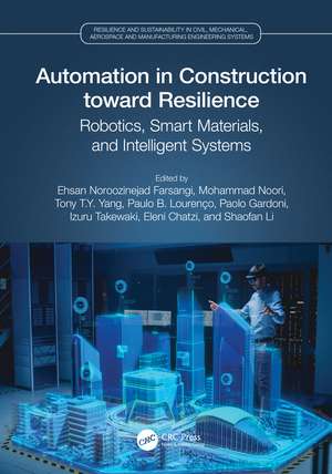 Automation in Construction toward Resilience: Robotics, Smart Materials and Intelligent Systems de Ehsan Noroozinejad Farsangi