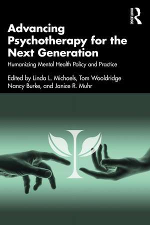 Advancing Psychotherapy for the Next Generation: Humanizing Mental Health Policy and Practice de Linda L. Michaels