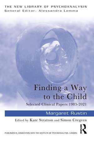 Finding a Way to the Child: Selected Clinical Papers 1983-2021 de Margaret Rustin