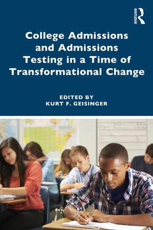 College Admissions and Admissions Testing in a Time of Transformational Change de Kurt F. Geisinger