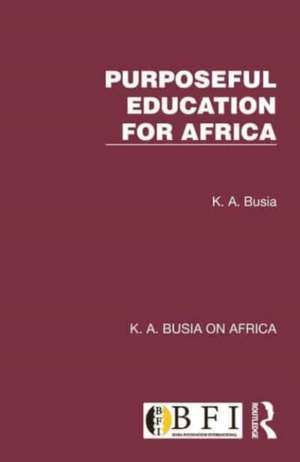 Purposeful Education for Africa de K. A. Busia