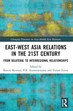 East-West Asia Relations in the 21st Century de P. R. Kumaraswamy