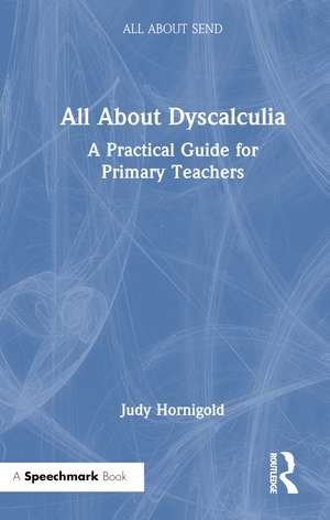 All About Dyscalculia: A Practical Guide for Primary Teachers de Judy Hornigold