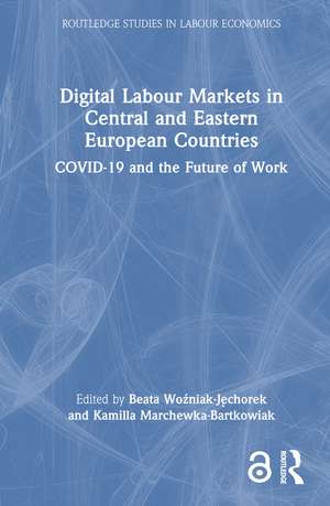 Digital Labour Markets in Central and Eastern European Countries: COVID-19 and the Future of Work de Beata Woźniak-Jęchorek