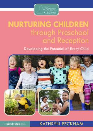 Nurturing Children through Preschool and Reception: Developing the Potential of Every Child de Kathryn Peckham