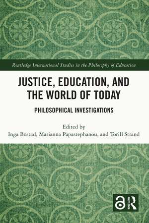 Justice, Education, and the World of Today: Philosophical Investigations de Inga Bostad