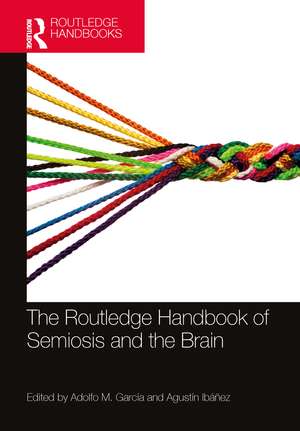 The Routledge Handbook of Semiosis and the Brain de Adolfo M. García