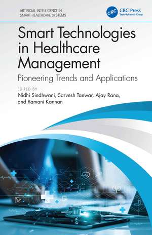 Smart Technologies in Healthcare Management: Pioneering Trends and Applications de Nidhi Sindhwani