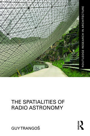 The Spatialities of Radio Astronomy de Guy Trangoš