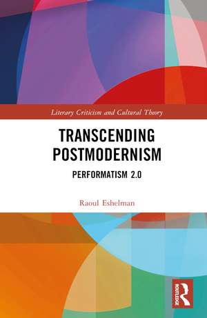 Transcending Postmodernism: Performatism 2.0 de Raoul Eshelman