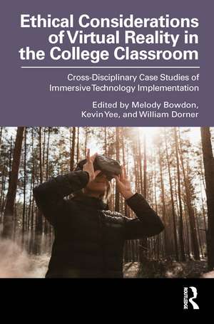 Ethical Considerations of Virtual Reality in the College Classroom: Cross-Disciplinary Case Studies of Immersive Technology Implementation de Melody Bowdon