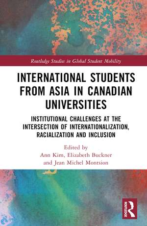 International Students from Asia in Canadian Universities: Institutional Challenges at the Intersection of Internationalization, Racialization and Inclusion de Ann Kim