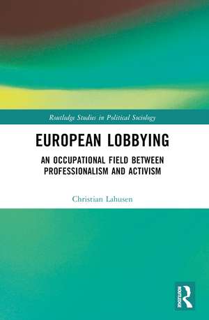 European Lobbying: An Occupational Field between Professionalism and Activism de Christian Lahusen