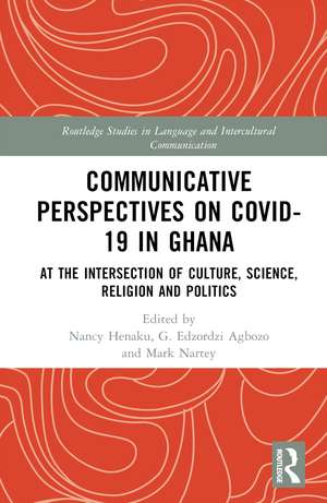 Communicative Perspectives on COVID-19 in Ghana: At the Intersection of Culture, Science, Religion and Politics de Nancy Henaku