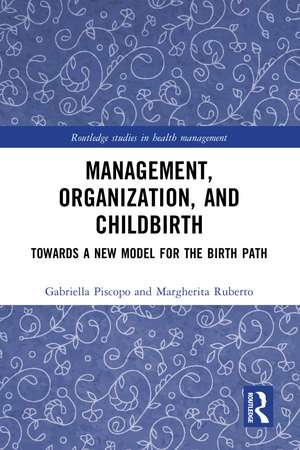 Management, Organization, and Childbirth: Towards a New Model for the Birth Path de Gabriella Piscopo