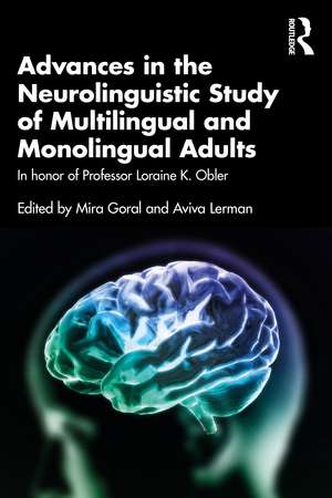 Advances in the Neurolinguistic Study of Multilingual and Monolingual Adults: In honor of Professor Loraine K. Obler de Mira Goral