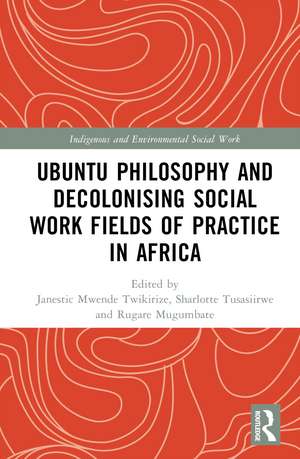 Ubuntu Philosophy and Decolonising Social Work Fields of Practice in Africa de Janestic Mwende Twikirize