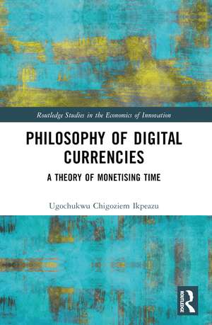 Philosophy of Digital Currencies: A Theory of Monetizing Time de Ugochukwu Chigoziem Ikpeazu