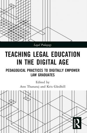 Teaching Legal Education in the Digital Age: Pedagogical Practices to Digitally Empower Law Graduates de Ann Thanaraj