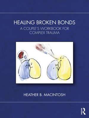 Healing Broken Bonds de Heather B. MacIntosh