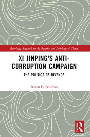 Xi Jinping's Anticorruption Campaign: The Politics of Revenge de Steven P. Feldman