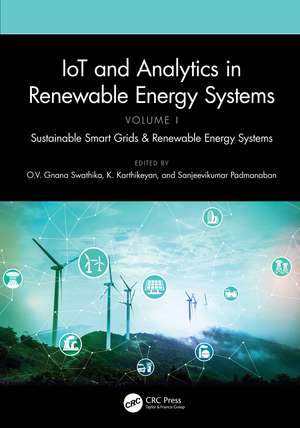 IoT and Analytics in Renewable Energy Systems (Volume 1): Sustainable Smart Grids & Renewable Energy Systems de O.V. Gnana Swathika