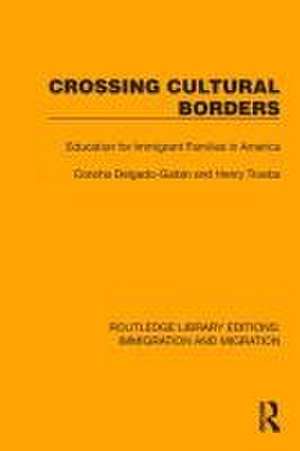 Crossing Cultural Borders: Education for Immigrant Families in America de Concha Delgado-Gaitan