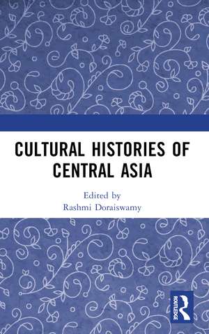 Cultural Histories of Central Asia de Rashmi Doraiswamy