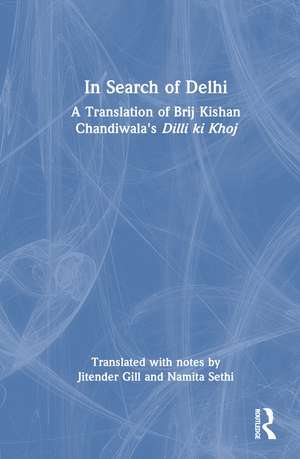 In Search of Delhi: A Translation of Brij Kishan Chandiwala's Dilli ki Khoj de Jitender Gill