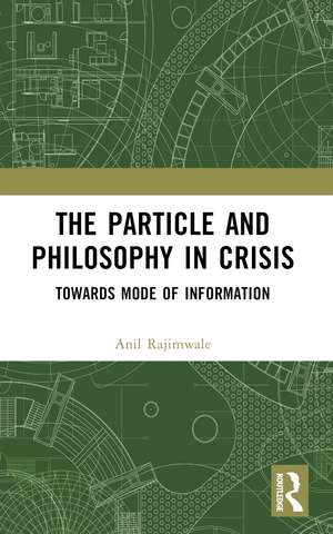 The Particle and Philosophy in Crisis: Towards Mode of Information de Anil Rajimwale