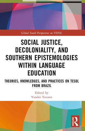 Social Justice, Decoloniality, and Southern Epistemologies within Language Education: Theories, Knowledges, and Practices on TESOL from Brazil de Vander Tavares