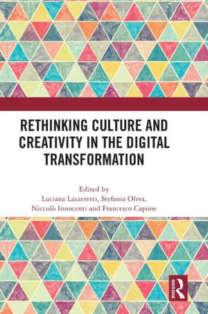 Rethinking Culture and Creativity in the Digital Transformation de Luciana Lazzeretti