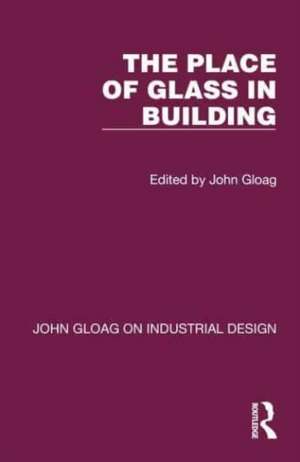 The Place of Glass in Building de John Gloag