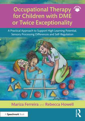 Occupational Therapy for Children with DME or Twice Exceptionality: A Practical Approach to Support High Learning Potential, Sensory Processing Differences and Self-Regulation de Mariza Ferreira