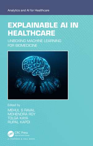 Explainable AI in Healthcare: Unboxing Machine Learning for Biomedicine de Mehul S Raval