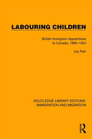 Labouring Children: British Immigrant Apprentices to Canada, 1869–1924 de Joy Parr