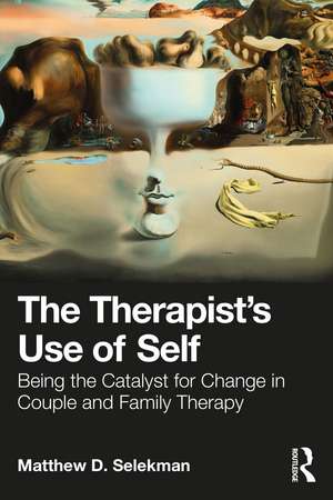 The Therapist’s Use of Self: Being the Catalyst for Change in Couple and Family Therapy de Matthew D. Selekman