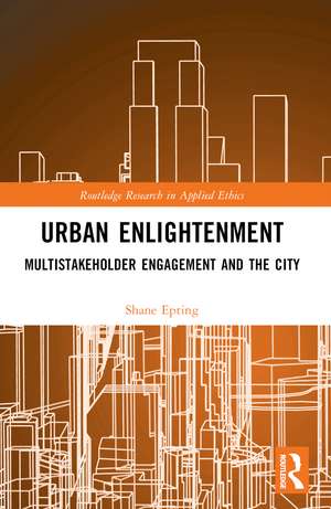 Urban Enlightenment: Multistakeholder Engagement and the City de Shane Epting