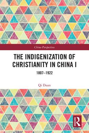 The Indigenization of Christianity in China I: 1807–1922 de Qi Duan