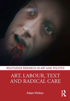 Art, Labour, Text and Radical Care de Adam Walker