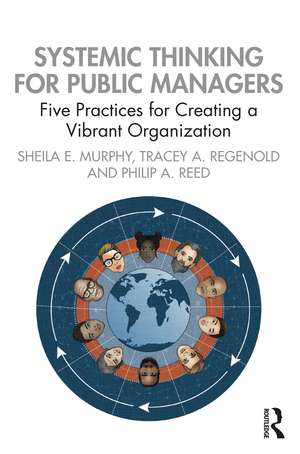 Systemic Thinking for Public Managers: Five Practices for Creating a Vibrant Organization de Sheila Murphy